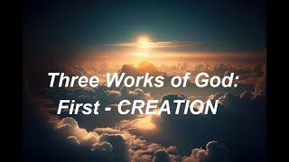 The Three Works of God - CREATION