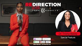 'Redirection with Terri-Karelle' Special Feature - Dr. Trisha Bailey: From Poverty To Billionaire