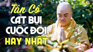 Tân Cổ CÁT BỤI CUỘC ĐỜI Hay Nhất - Tân Cổ Nhạc Phật Giáo Dễ Nghe KHÔNG QUẢNG CÁO - Thích Nghiêm Bình