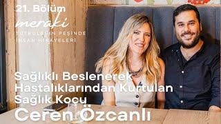 Sağlıklı Beslenerek Hastalıklarından Kurtulan Sağlık Koçu Ceren Özcanlı #Meraki