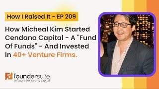 How To Raise A New VC FUND from a FUND-OF-FUNDS Investor: Michael Kim of Cendana Capital
