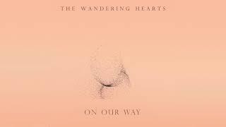 The Wandering Hearts - On Our Way (Official Audio)