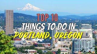 Top 10 Things to do in Portland, Oregon