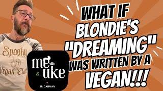 What if Blondie's "Dreaming" had been written by a Vegan?  --   covered by "Me & Uke" with JR Dahman