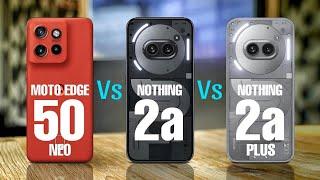 Moto Edge 50 Neo Vs Nothing Phone 2a Vs Nothing Phone 2a Plus