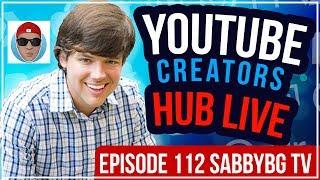 YouTube Creators Hub Podcast LIVE - Episode 112 With SabbyBGTV