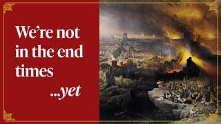 Prophecy on the Seven Ages of the World tells us we're not at the End Times...yet