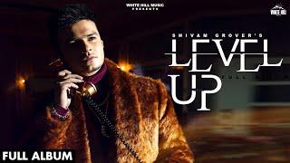 Shivam Grover : LEVEL UP Full Album (Audio) Jukebox | Punjabi songs 2021