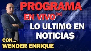 EN DIRECTO ...PROGRAMA ESPECIAL CON WENDER ENRIQUE...¨LO CONTAMOS TODO!