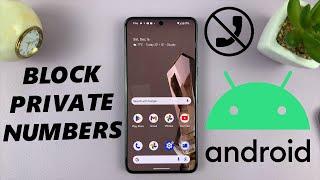How To Block Unknown Numbers On Android (Google Pixel)