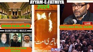 LIVE :-2ND MAJLIS  AYYAM - E -FATIMIYA - MOULANA BILAL KAZMI AT AZA KHANE ZAHRA - SNS AZADARI