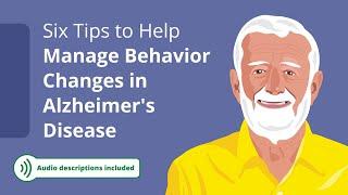 Six Tips to Help Manage Behavior Changes in Alzheimer's Disease (Audio Described)