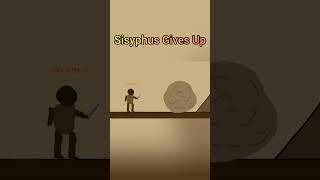 One Must Imagine Sisyphus Happy Gives Up