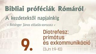 Bibliai próféciák Rómáról 9. - Diotrefesz: primátus és exkommunikáció - Reisinger János