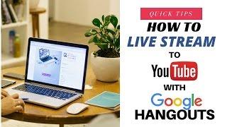 How to Live Stream to YouTube with Google Hangouts on Air 2017