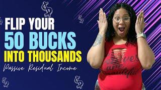 Flip 50 Bucks Into Thousands Per Month In Passive Residual Income