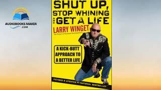 Shut Up, Stop Whining, and Get a Life A kick butt approach to a better life Larry Winget audiobook