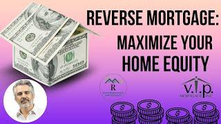 Maximize Your Home Equity:  Discover the Benefits of Reverse Mortgages for Seniors