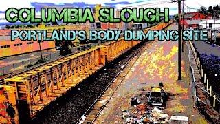 COLUMBIA SLOUGH - PORTLAND'S BODY DUMPING SITE