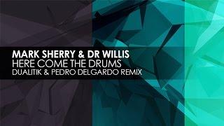 Mark Sherry & Dr Willis - Here Come The Drums (Dualitik & Pedro Delgardo Remix)
