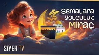 Semalara Yolculuk Miraç | Çocuk Şarkısı | @siyertv