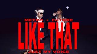 LIKE THAT BY FUTURE AND METRO BOOMIN but its just my voice