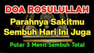 DOA ROSULULLAH  CUKUP PUTAR 3 MENIT INSYAALLAH SAKITMU SEMBUH HARI INI JUGA | Doa Penyembuh