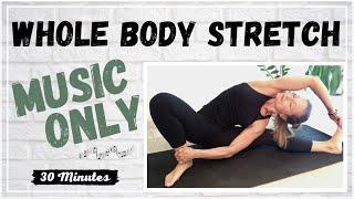 Whole Body Stretch | Music Only | Deep Relaxation | 30 Minutes