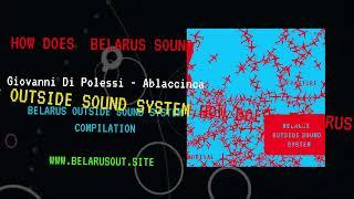 Giovanni Di Polessi - Ablaccinca | Belarus Outside Sound System - compilation 2024 (mood-video)