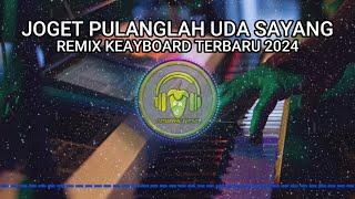 JOGET MINANG PULANGLAH UDA SAYANG REMIX KEAYBOARD TERBARU 2024