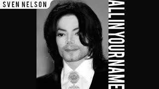 Michael Jackson - All In Your Name [Solo Version] HQ | Sven Nelson