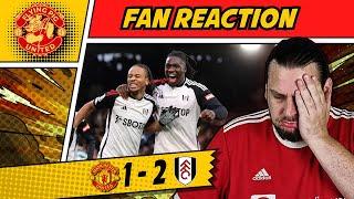 RANT  Ten Hag is DONE! Man Utd 1-2 Fulham United Fan REACTS