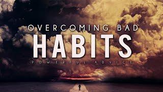 HOW TO OVERCOME BAD HABITS