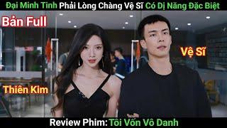 [Review Phim] Tôi Vốn Vô Danh | Phim Ngôn Tình Trung Quốc Hay Nhất 2025 | Bản Full