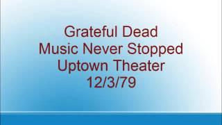 Grateful Dead - Music Never Stopped - Uptown Theater - 12/3/79