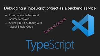 Debugging a TypeScript project as a backend service