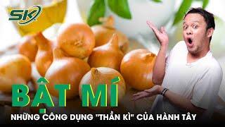 Những công dụng "thần kì" của hành tây | SKĐS