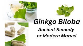 Ginkgo Biloba: Ancient Remedy or Modern Marvel.