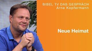 Neue Heimat | Talk mit Arne Kopfermann | Bibel TV das Gespräch