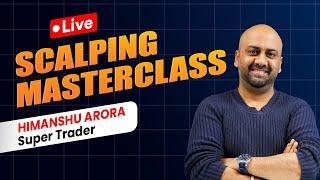 Live : Scalping Masterclass Ft. Himanshu Arora, SuperTrader