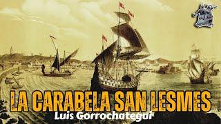 «LA CARABELA SAN LESMES» POR LUIS GORROCHATEGUI