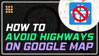 How to Avoid Highways on Google Maps | Step-by-Step Guide!