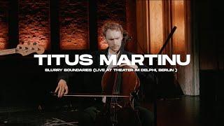 Titus Martinu - Blurry Boundaries (Live Session at Theater im Delphi)