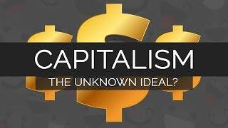  Capitalism - The Unknown Ideal?