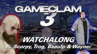 GameClam 3 Watchalong/Live Commentary ft. Scorpy, Wayne, Baaulp, & Trog