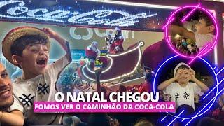 O NATAL CHEGOU | FOMOS VER O CAMINHÃO DA COCA-COLA COM O PAPAI NOEL | FOI INCRÍVEL