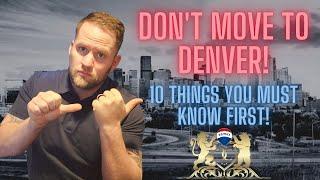 Buying Denver - DONT MOVE TO DENVER! Watch this first! Ten things to know before you move!