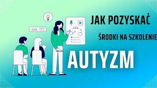 Skąd pozyskać fundusze na szkolenie? Autyzm. Rodzice dzieci z niepełnosprawnosciami