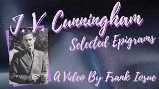 JV Cunningham - "Selected Epigrams" -  Poetic Gems Read By Frank Iosue - A Video By Frank Iosue