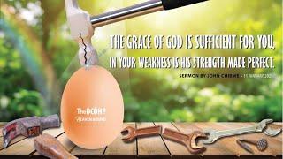 The Grace Of God Is Sufficient For You, In Your Weakness Is His Strength Made Perfect.